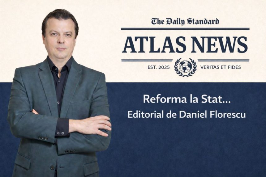 Editorial Daniel Florescu despre reforma statului in Romania si blocajele structurale ale administratiei publice